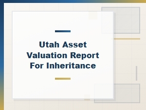 Utah Asset Valuation Report for Inheritance Checklist