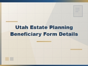 Utah Estate Planning Beneficiary Form Details