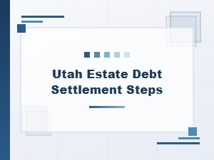 Utah Estate Debt Settlement Steps