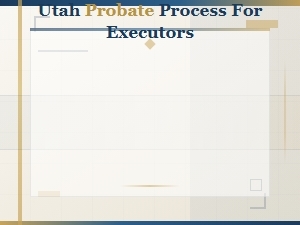 Utah Probate Process for Executors