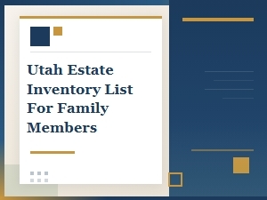 Utah Estate Inventory for Family Members
