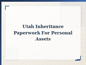 Utah Inheritance Paperwork for Personal Assets