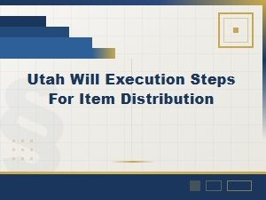 Utah Will Execution Steps for Item Distribution