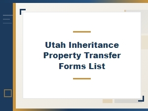 Utah Inheritance Property Transfer Forms List