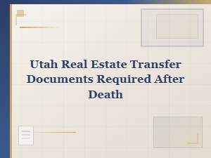 Utah Real Estate Transfer After Death Requirements