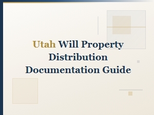 Utah Will Property Distribution Documentation Guide