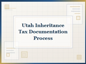 Utah Inheritance Tax Documentation Process